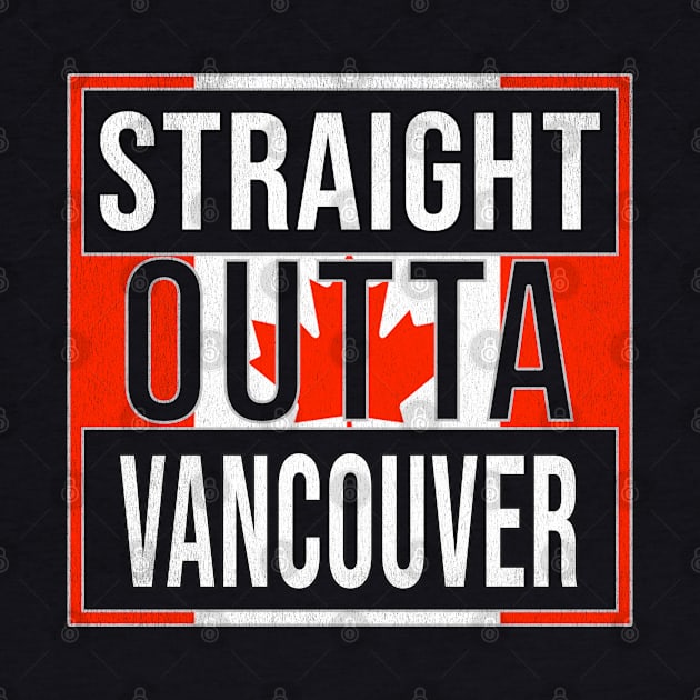 Straight Outta Vancouver Design - Gift for British Columbia With Vancouver Roots by Country Flags